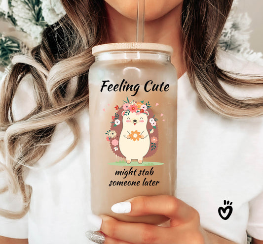 Cute Hedgehog Glass Tumbler with 'I'm Feeling Cute But I Might Stab Someone Later' Design