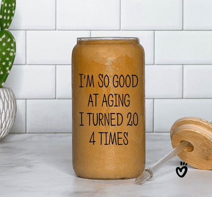 Funny 80th Birthday Glass Tumbler - 'I'm So Good at Aging I Turned 20 4 Times