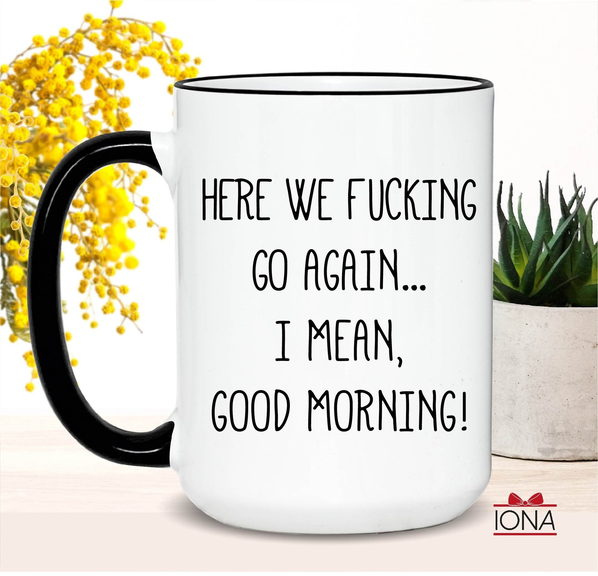 Funny Morning Cup, Gift for Women, Here We Fucking Go Again I Mean Good Morning Mug, Gag Gift, Funny Mugs, Sarcastic Gift, Mom Mug, Dad Gift