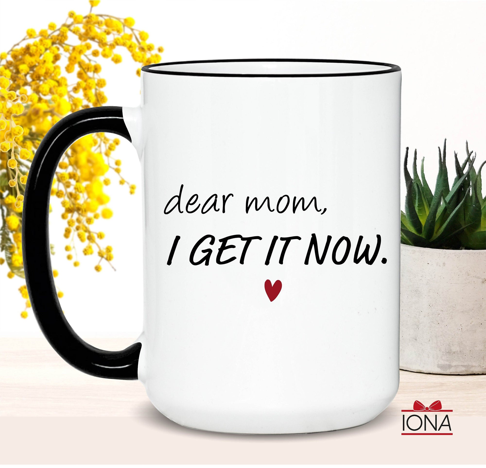 Mom Coffee Mug, Funny Mother's Day Mug, Dear Mom I Get It Now, Novelty Ceramic Mug, Coffee Cup Gift, Mom Gift, Mothers Day Gift Idea