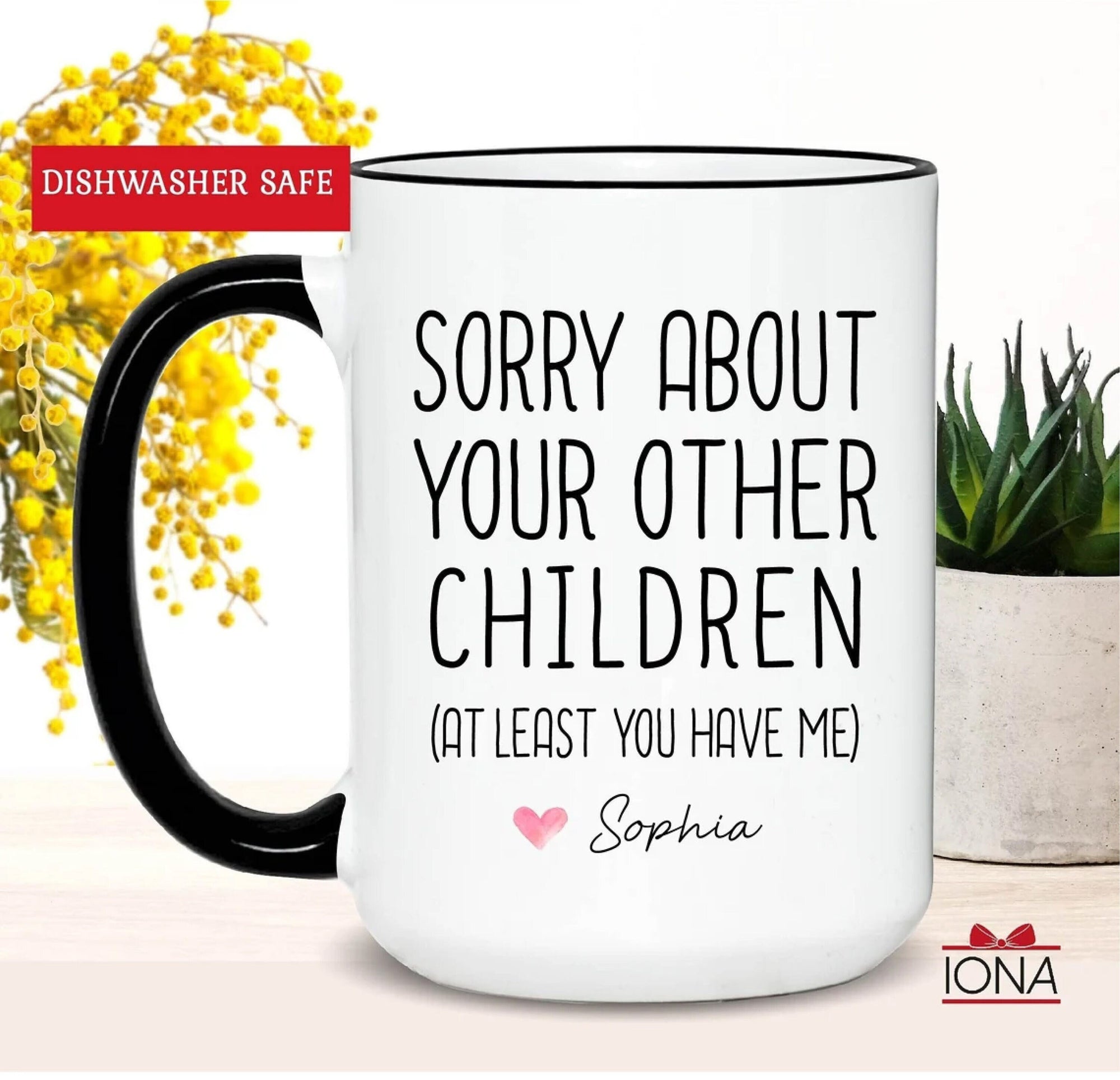 Personalized Funny Mom Coffee Mug Sorry About Your Other Children Tea Cup, Custom Mother's Day Gift, Mom Birthday Gift from Daughter, Son