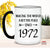 Funny 50 th Birthday Coffee Mug – Making the world a better place since 1972 - Funny Fiftieth Birthday Coffee Mug – Born in 1972 - Best Friends 50th Gifts